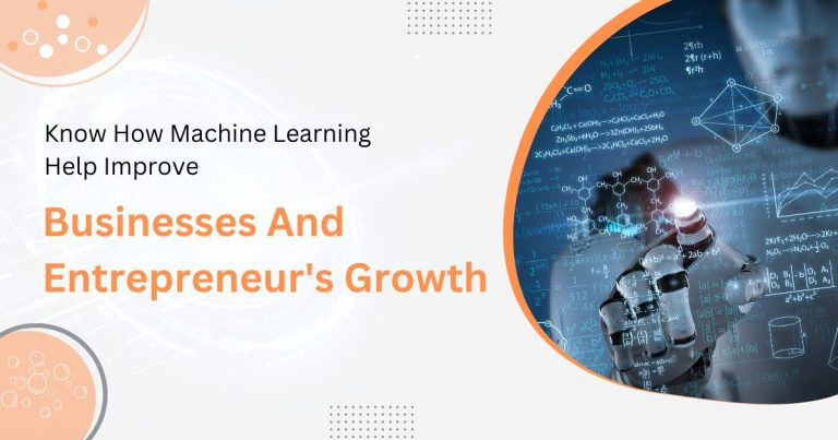 Know How Machine Learning Help Improve Businesses And Entrepreneur's Growth