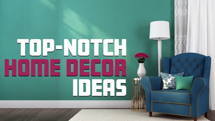 Top-Notch Home Decor Ideas